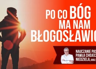Po co Bóg ma nam błogosławić? Nauczanie pastora Pawła Chojeckiego 22.04.2018 IPPTV #IPPTV #megakosciol