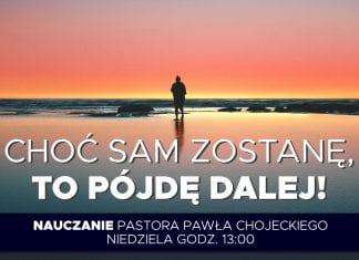 Choć sam zostanę to pójdę dalej – TWITTEROWY SKRÓT nauczania pastora Pawła Chojeckiego #Megakosciol #Megakosciol #IPPTV