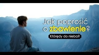 Jak poprosić o zbawienie? Którędy Do Nieba?
